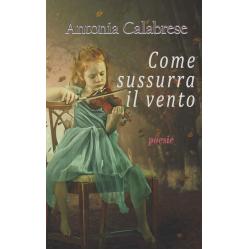 come-sussurra-il-vento-di-antonia-calabrese come-sussurra-il-vento-di-antonia-calabrese