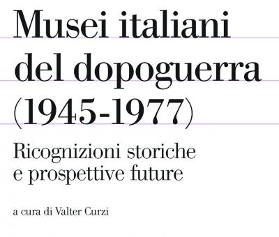 musei-italiani-del-dopoguerra-19451977-il-nuovo-volume-di-valter-curzi